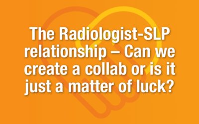 The Radiologist-SLP relationship -Can we create a collaboration or is it just a matter of luck?
