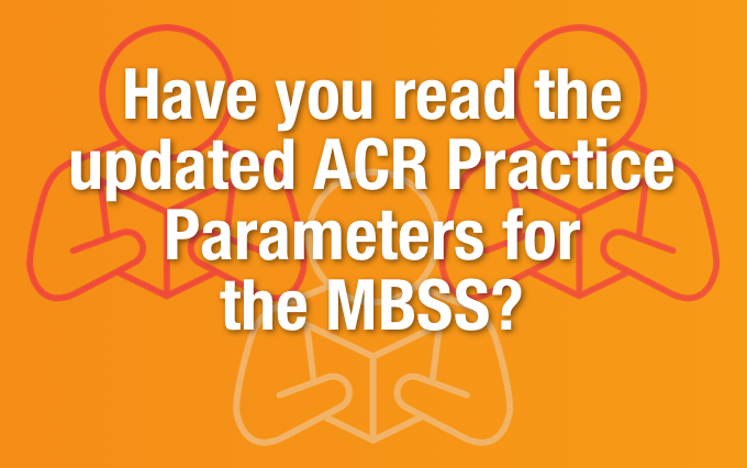 Have you read the updated ACR Practice Parameters for the MBSS?
