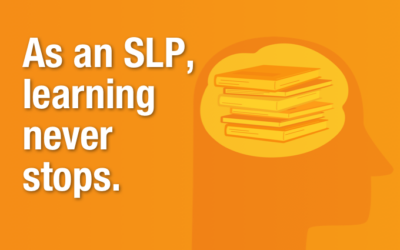 As an SLP, Learning Never Stops
